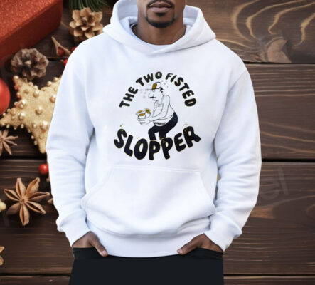 The Two Fisted Slopper Shirt