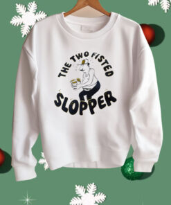 The Two Fisted Slopper Shirt