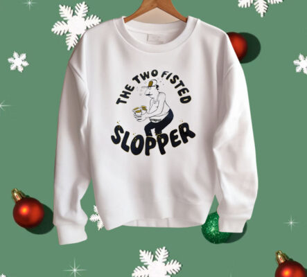 The Two Fisted Slopper Shirt
