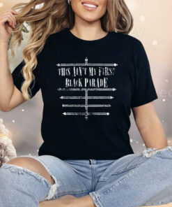 This Ain’t My First Black Parade Shirt