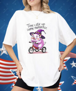 Time To Stir Up Some Nonsense Pig Shirt