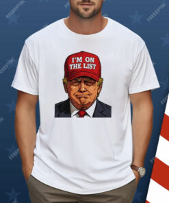 Trump I’m On The List Epstein Sarcastic Shirt