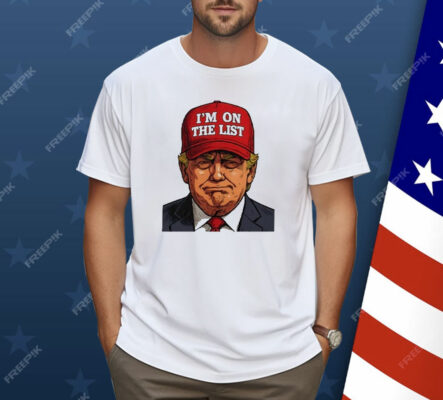 Trump I’m On The List Epstein Sarcastic Shirt