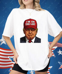 Trump I’m On The List Epstein Sarcastic Shirt