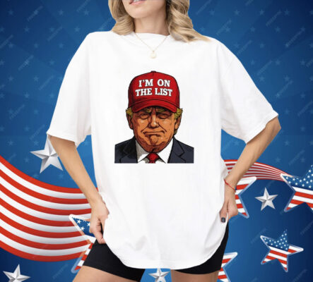 Trump I’m On The List Epstein Sarcastic Shirt
