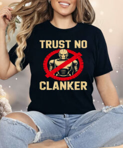 Trust No Clankers Shirt
