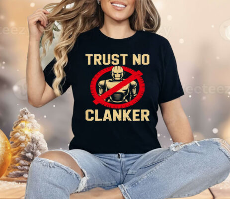Trust No Clankers Shirt
