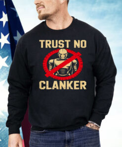 Trust No Clankers Shirt