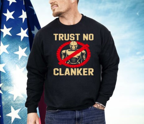 Trust No Clankers Shirt