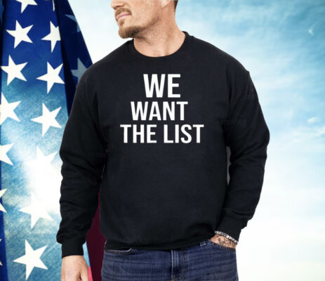 We Want the List Protest Statement Jeffrey List Shirt