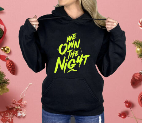 We Own The Night Shirt