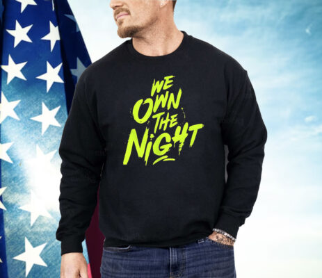 We Own The Night Shirt