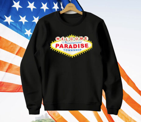 Welcome To Unincorporated Paradise Township T-Shirt