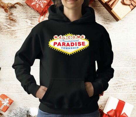 Welcome To Unincorporated Paradise Township T-Shirt