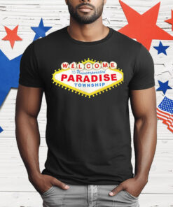 Welcome To Unincorporated Paradise Township T-Shirt