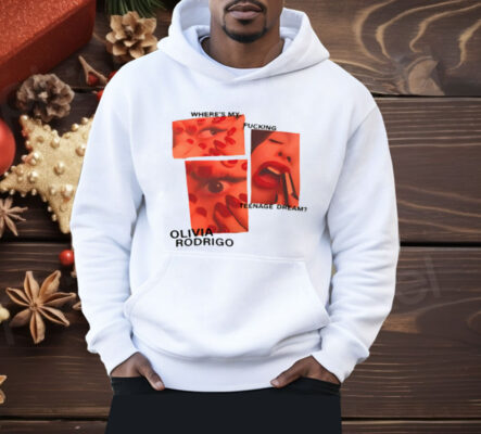 Where's My Fucking Teenage Dream Olivia Rodrigo Shirt