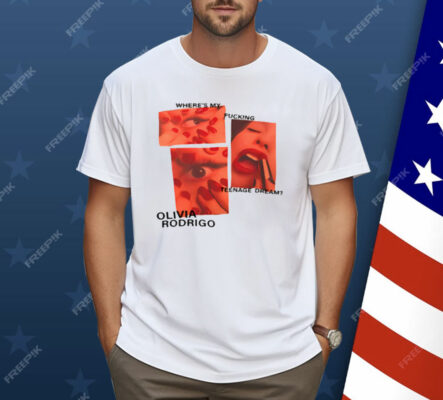 Where's My Fucking Teenage Dream Olivia Rodrigo Shirt