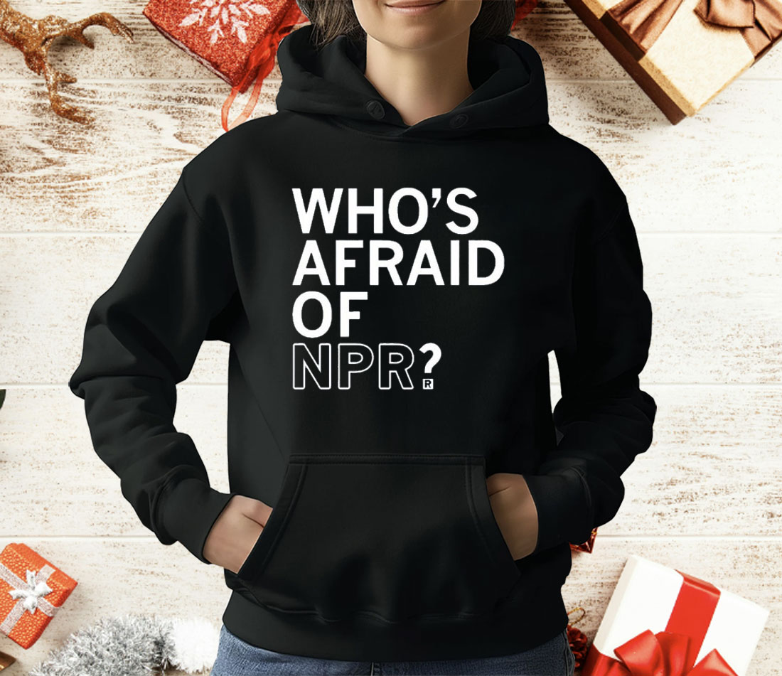 Who’s Afraid Of NPR T-Shirt Who’s Afraid Of NPR T-Shirt