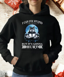 Wolf I Can Fix Stupid But It’s Gonna Hurt T-Shirt