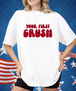 Your First Crush Shirt