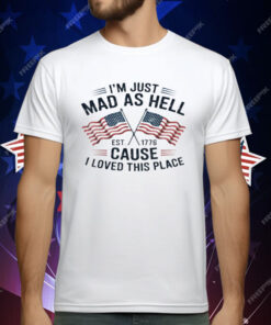 I'm Just Mad As Hell Because I Loved This Place T-Shirt