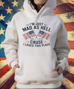 I'm Just Mad As Hell Because I Loved This Place T-Shirt