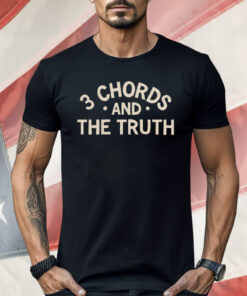 3 Chords And The Truth Shirt