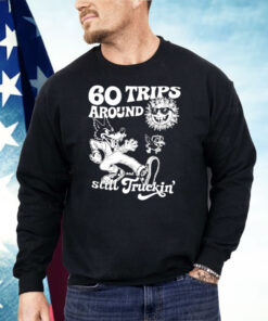 60 Trips Around And Still Truckin’ Shirt