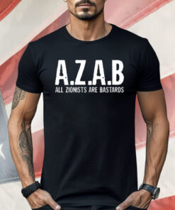 AZAB All Zionists Are Bastards Shirt