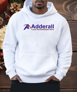 Adderall I Love Microdosing Meth Shirt