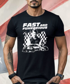 Adolf Hitler Fast And Furious Fast And Fuhrerious Shirt