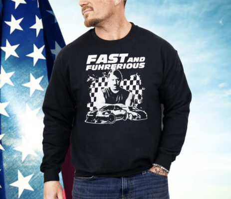 Adolf Hitler Fast And Furious Fast And Fuhrerious Shirt