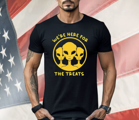 Aliens We’re Here For The Treats Shirt