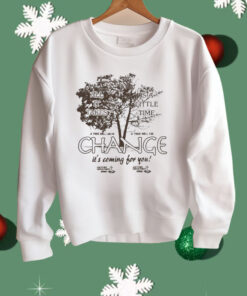 All It Takes Is A Little Time Change It’s Coming For You Another Department Shirt