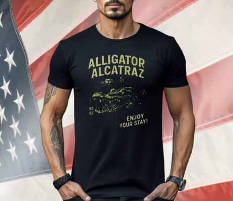 Alligator Alcatraz Enjoy Your Stay Shirt