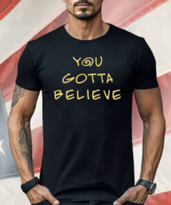 Archduke Redcat You Gotta Believe Shirt