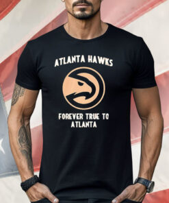 Atlanta Hawks Forever True To Atlanta Shirt