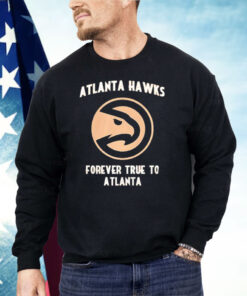 Atlanta Hawks Forever True To Atlanta Shirt
