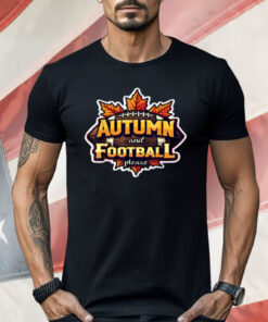 Autumn And Football Please Shirt