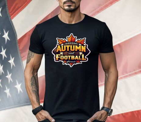 Autumn And Football Please Shirt