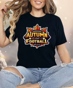 Autumn And Football Please Shirt