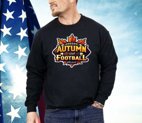 Autumn And Football Please Shirt
