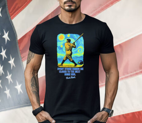 Babe Ruth Starry Night Every Strike Brings Me Closer To The Nest Home Run Shirt