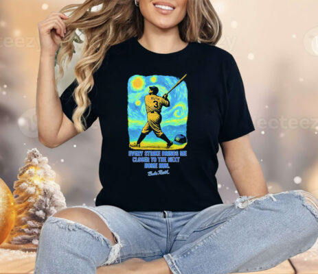 Babe Ruth Starry Night Every Strike Brings Me Closer To The Nest Home Run Shirt