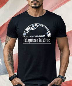 Baptized In Blue Shirt