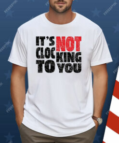 Bieber It’s Not Clocking To You Shirt
