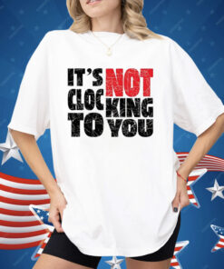 Bieber It’s Not Clocking To You Shirt