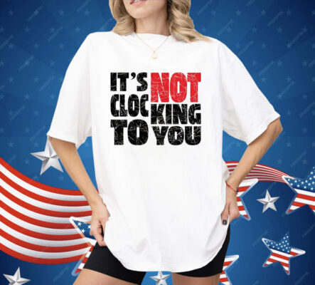Bieber It’s Not Clocking To You Shirt