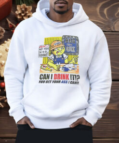 Bob The Drunk Can I Drink It You Bet Your Ass I Can Shirt