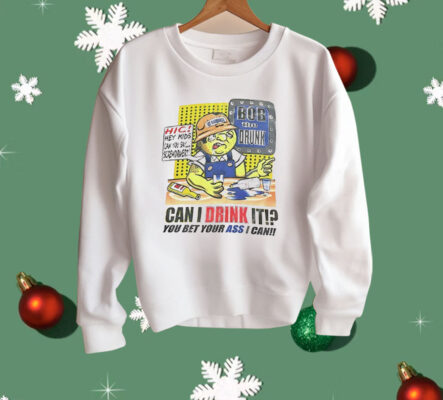 Bob The Drunk Can I Drink It You Bet Your Ass I Can Shirt